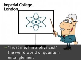 "Trust me, I'm a physicist" - the weird world of quantum entanglement